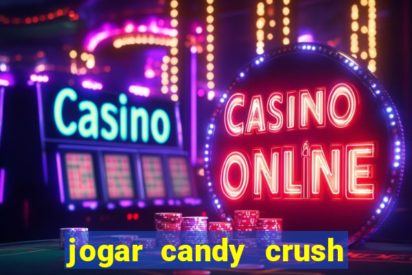 jogar candy crush saga no facebook