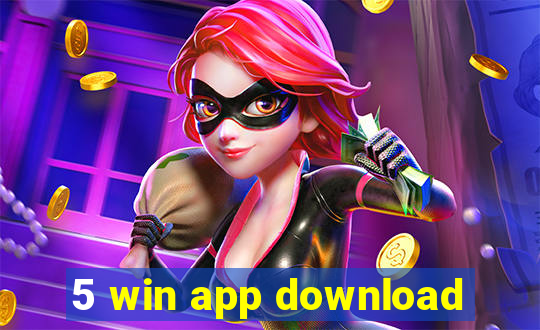 5 win app download