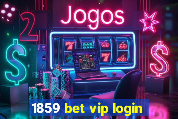 1859 bet vip login