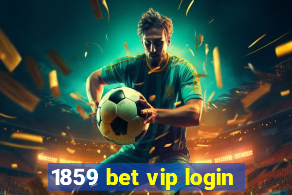 1859 bet vip login