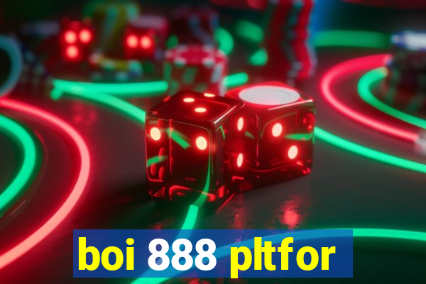boi 888 pltfor