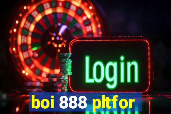 boi 888 pltfor