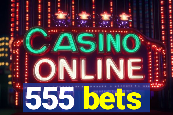 555 bets