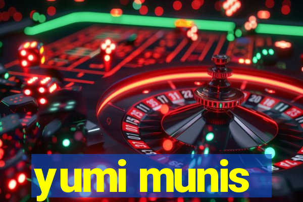 yumi munis