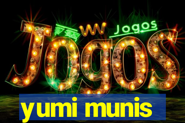 yumi munis