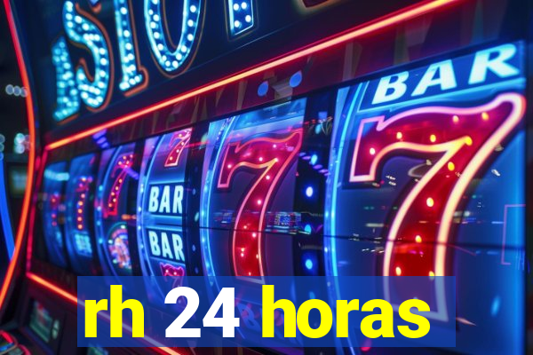 rh 24 horas
