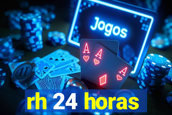 rh 24 horas