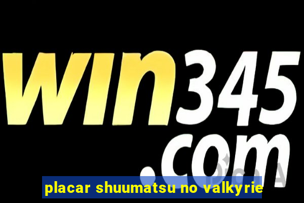 placar shuumatsu no valkyrie