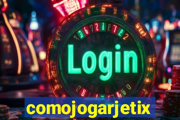 comojogarjetix