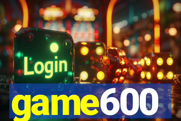 game600