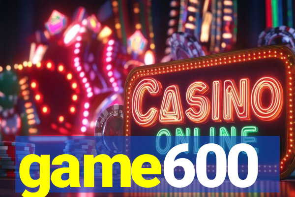 game600