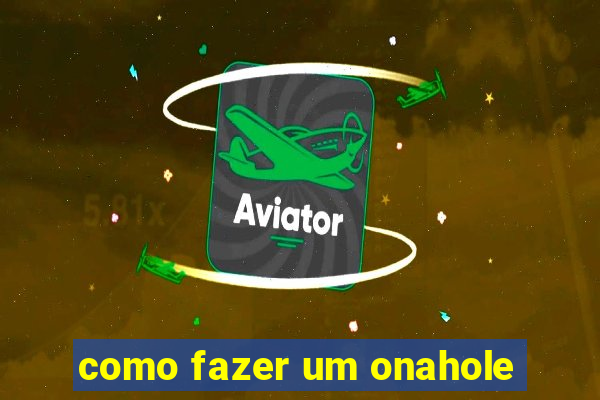 como fazer um onahole