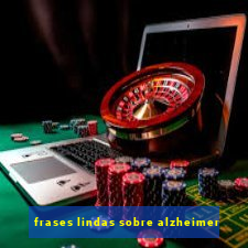frases lindas sobre alzheimer