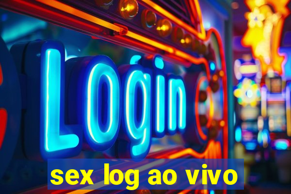sex log ao vivo