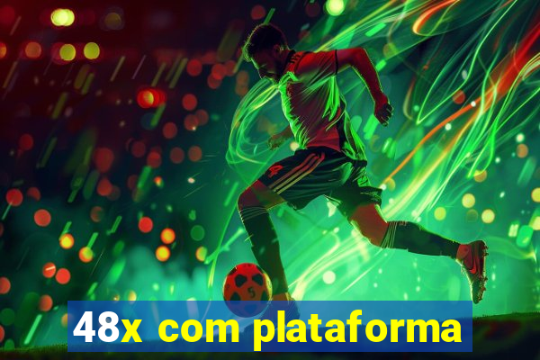 48x com plataforma
