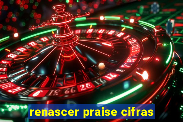 renascer praise cifras