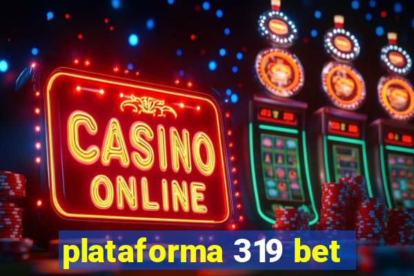 plataforma 319 bet