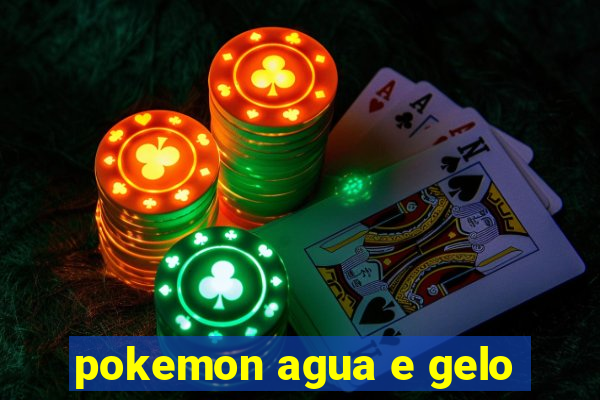 pokemon agua e gelo