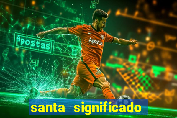 santa significado significado santa kaya