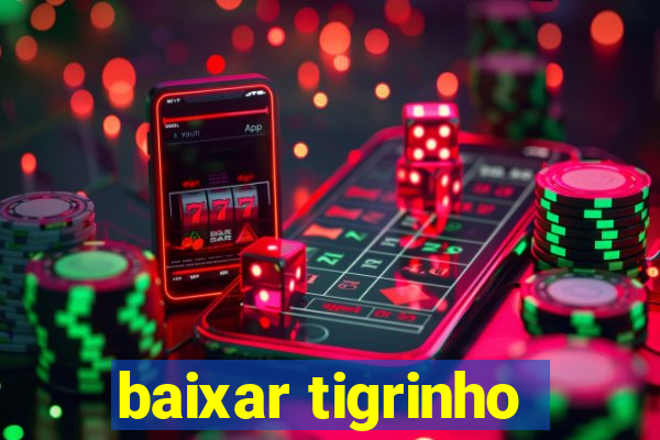 baixar tigrinho