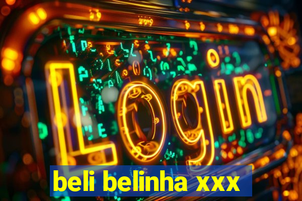 beli belinha xxx