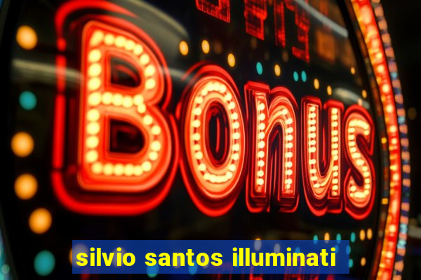 silvio santos illuminati