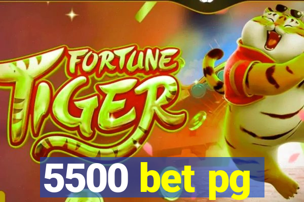 5500 bet pg