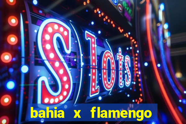 bahia x flamengo ao vivo hd