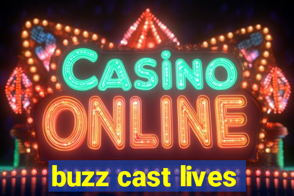 buzz cast lives