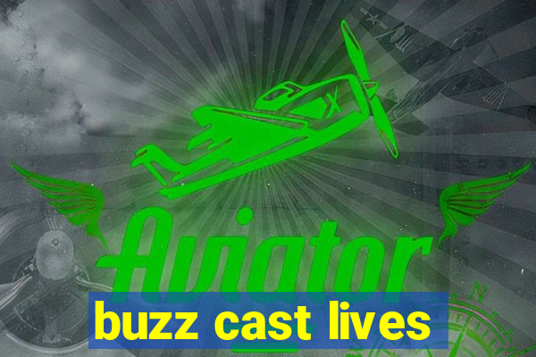 buzz cast lives