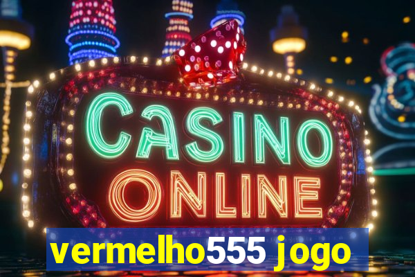 vermelho555 jogo