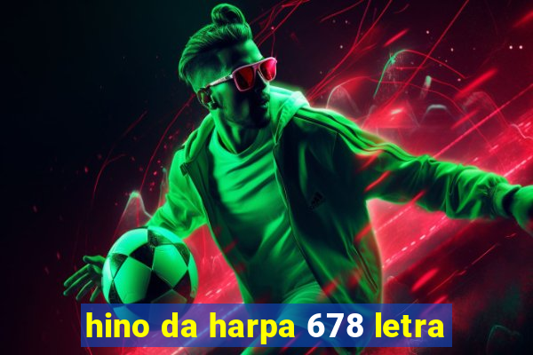 hino da harpa 678 letra
