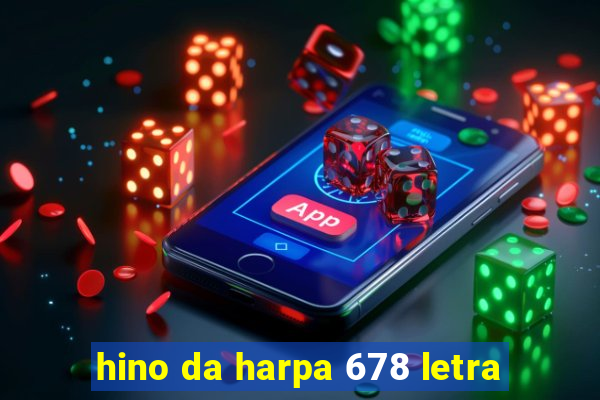 hino da harpa 678 letra