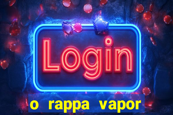 o rappa vapor barato letra