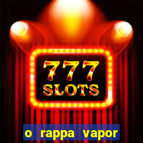 o rappa vapor barato letra