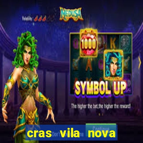 cras vila nova cachoeirinha horario de funcionamento