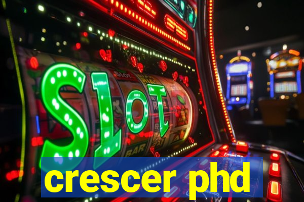 crescer phd