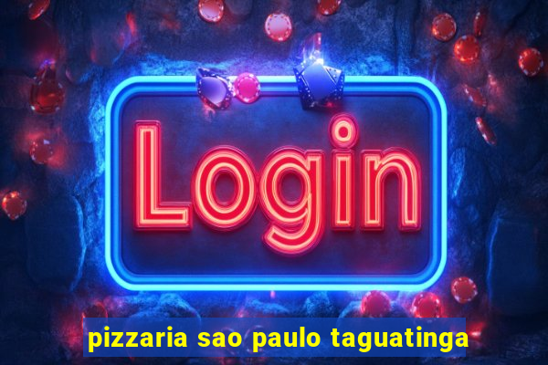 pizzaria sao paulo taguatinga