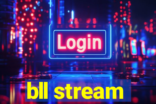 bll stream