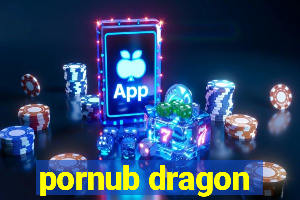 pornub dragon