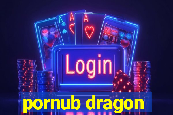 pornub dragon