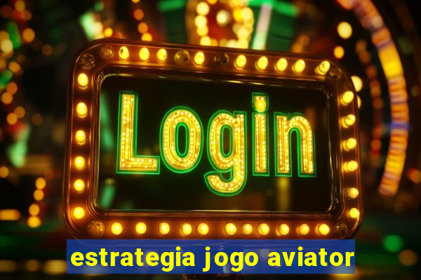 estrategia jogo aviator