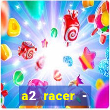 a2 racer - riscando o asfalto assistir