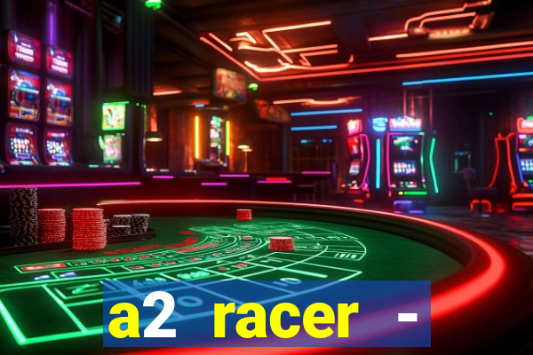 a2 racer - riscando o asfalto assistir