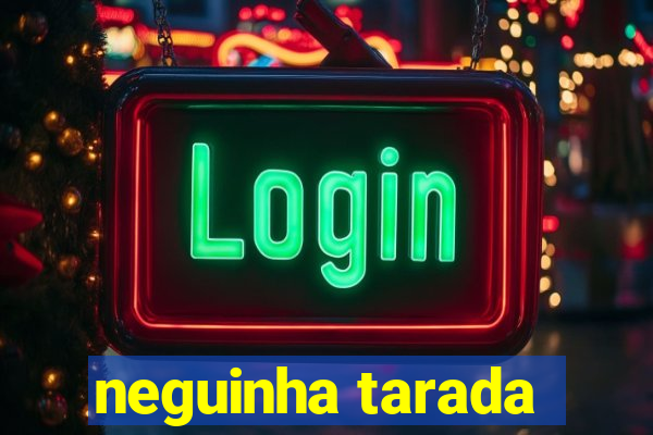 neguinha tarada