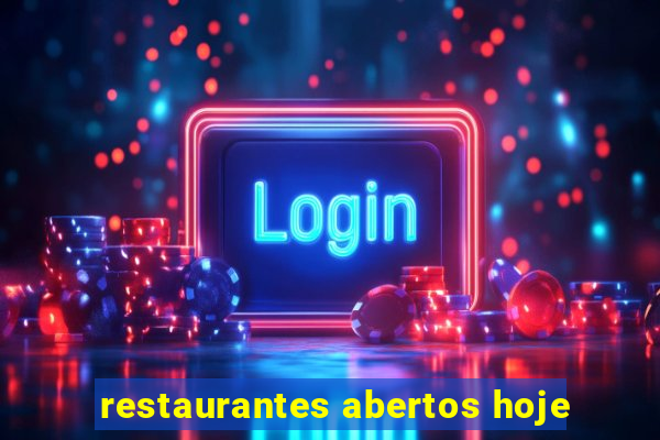 restaurantes abertos hoje