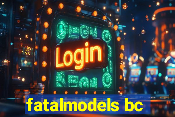 fatalmodels bc