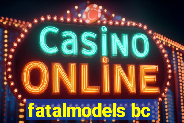 fatalmodels bc