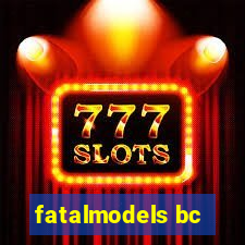 fatalmodels bc