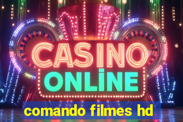 comando filmes hd